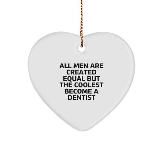 Funny Dentist Gifts from Men, Heart Ornament - All Men Are Created Equal But The Coolest Become A Dentist, Unique Christmas Unique Gifts - Image 1