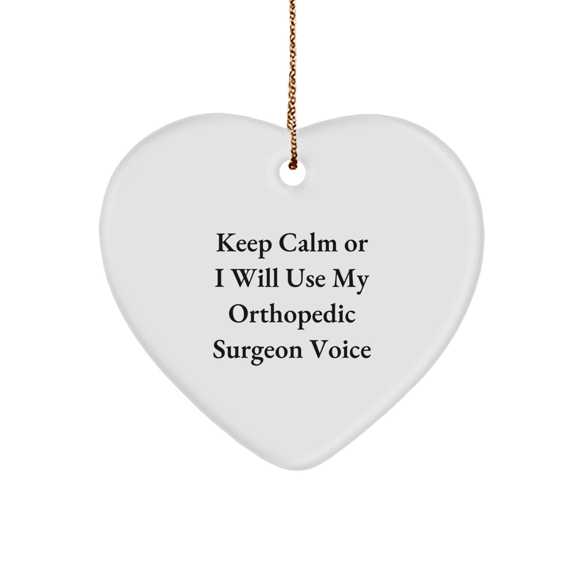Funny Orthopedic Surgeon Gifts for Christmas - Keep Calm Or I Will Use My Orthopedic Surgeon Voice Heart Ornament for Men Women Friends - Image 1