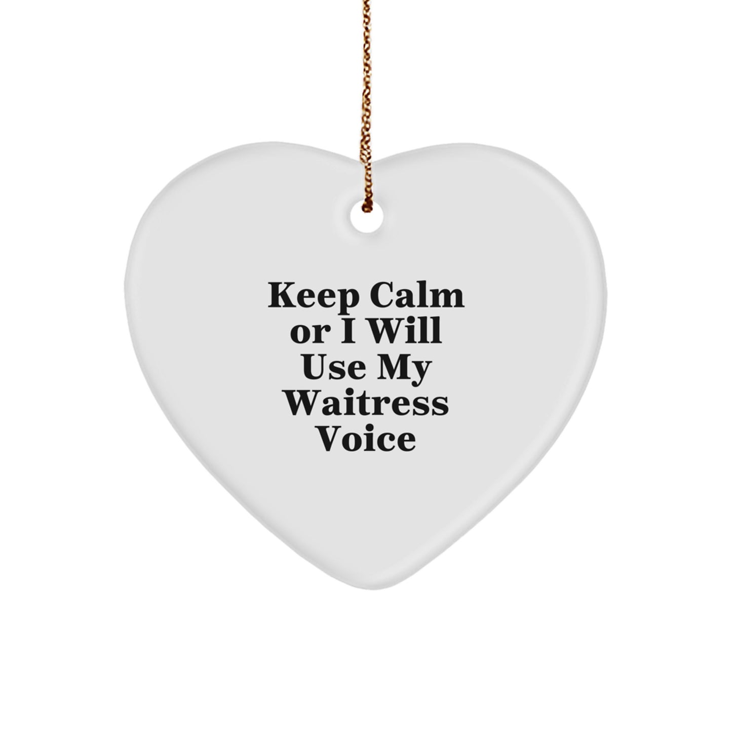Funny Waitress Heart Ornament Gifts from Friends or Family for Christmas - Keep Calm Or I Will Use My Waitress Voice - Image 1
