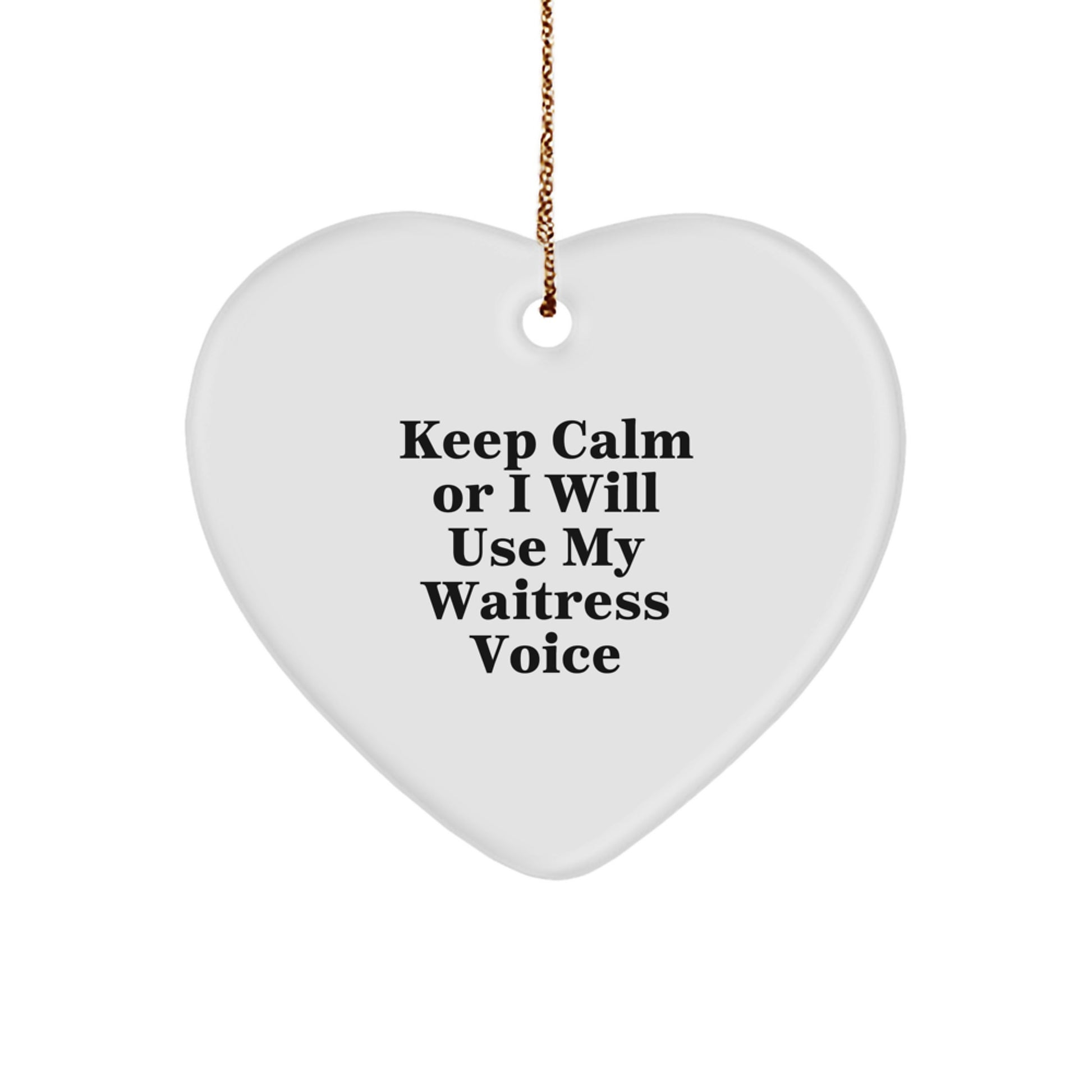 Funny Waitress Heart Ornament Gifts from Friends or Family for Christmas - Keep Calm Or I Will Use My Waitress Voice - Image 1