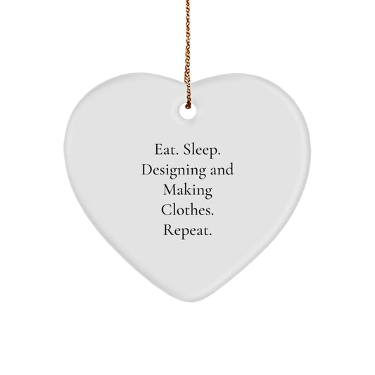 Designing and Making Clothes Enthusiasts Gifts from Friends, Family, Coworkers - Eat. Sleep. Designing And Making Clothes. Repeat. Heart Ornament for Christmas - Image 1