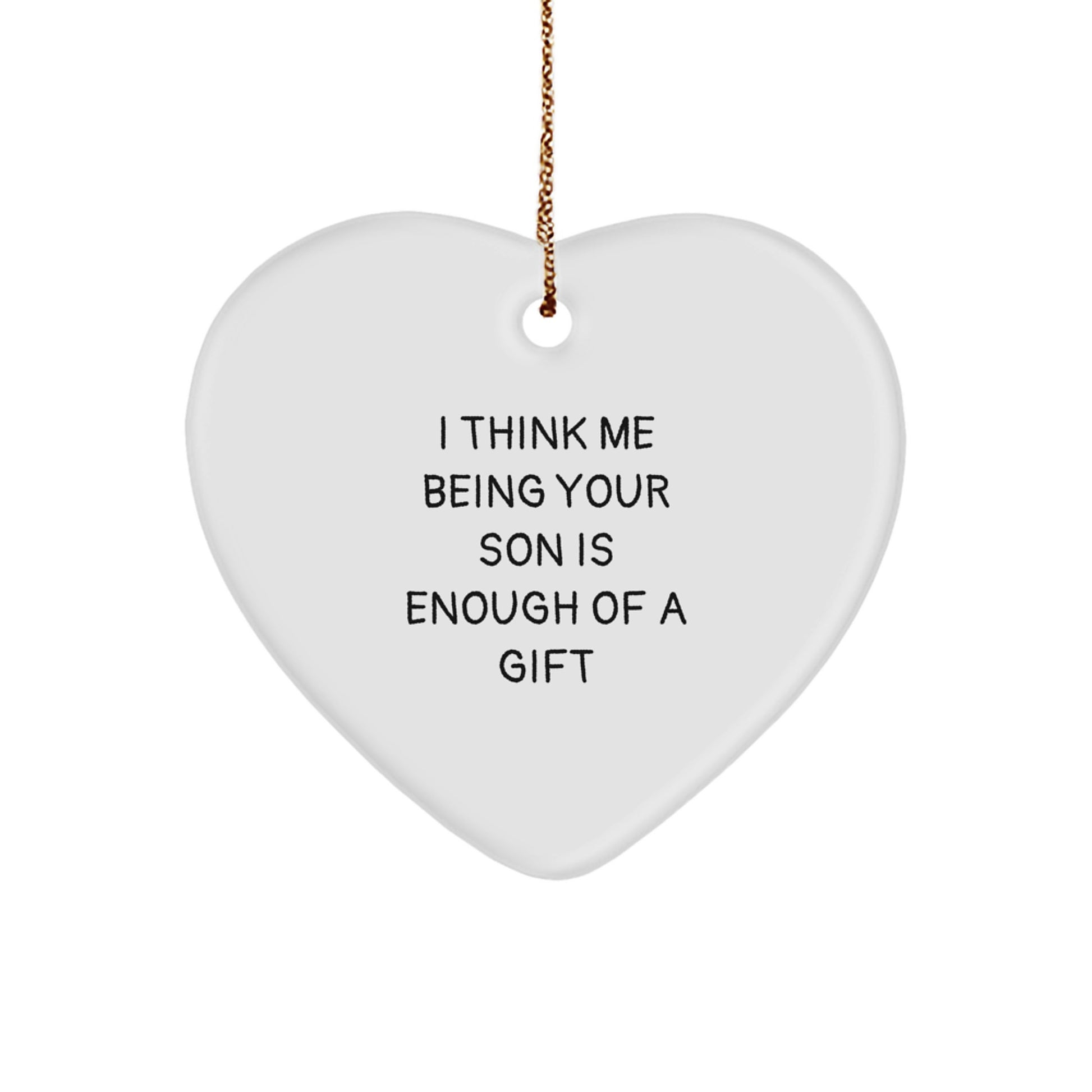 Funny Son Gifts, Heart Ornament for Him, 'I Think Me Being Your Son Is Enough Of A Gift', Christmas Unique Gifts from Men to Son - Image 1