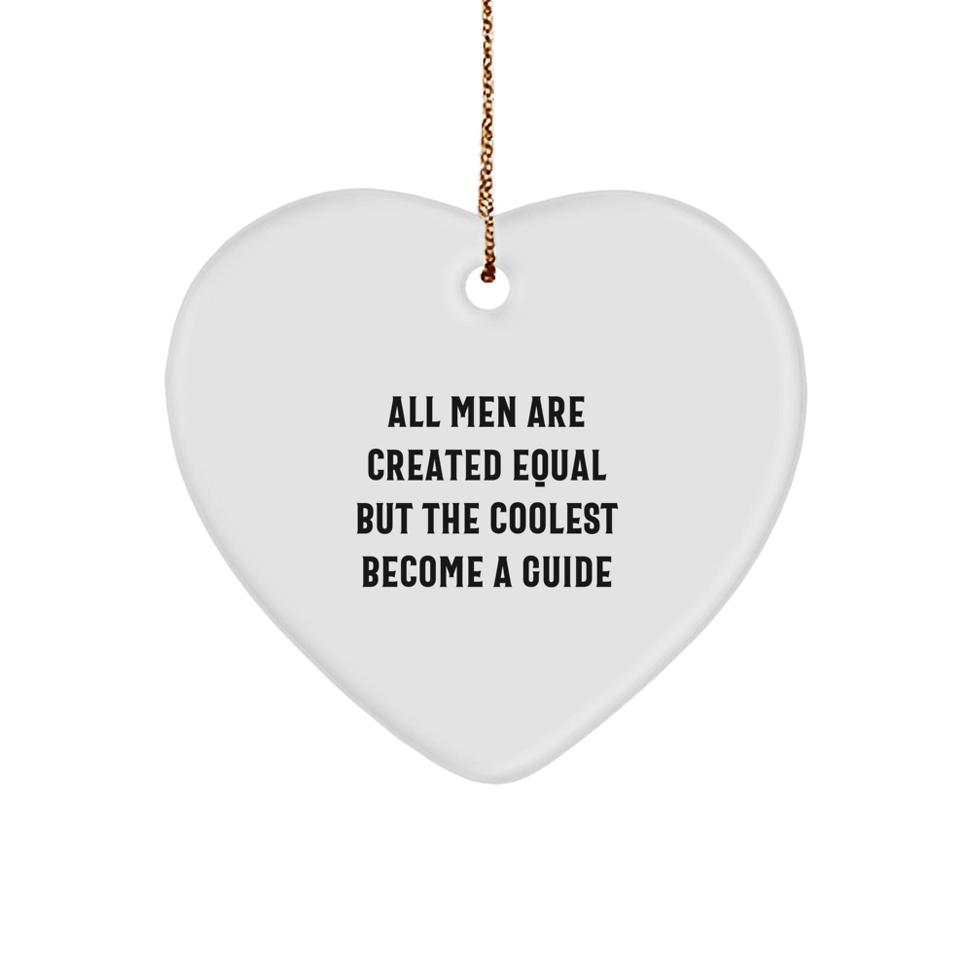 Funny Guide Gifts from Men for Guide Enthusiasts, Heart Ornament, Unique Christmas Unique Gifts, All Men Are Created Equal But The Coolest Become A Guide - Image 1