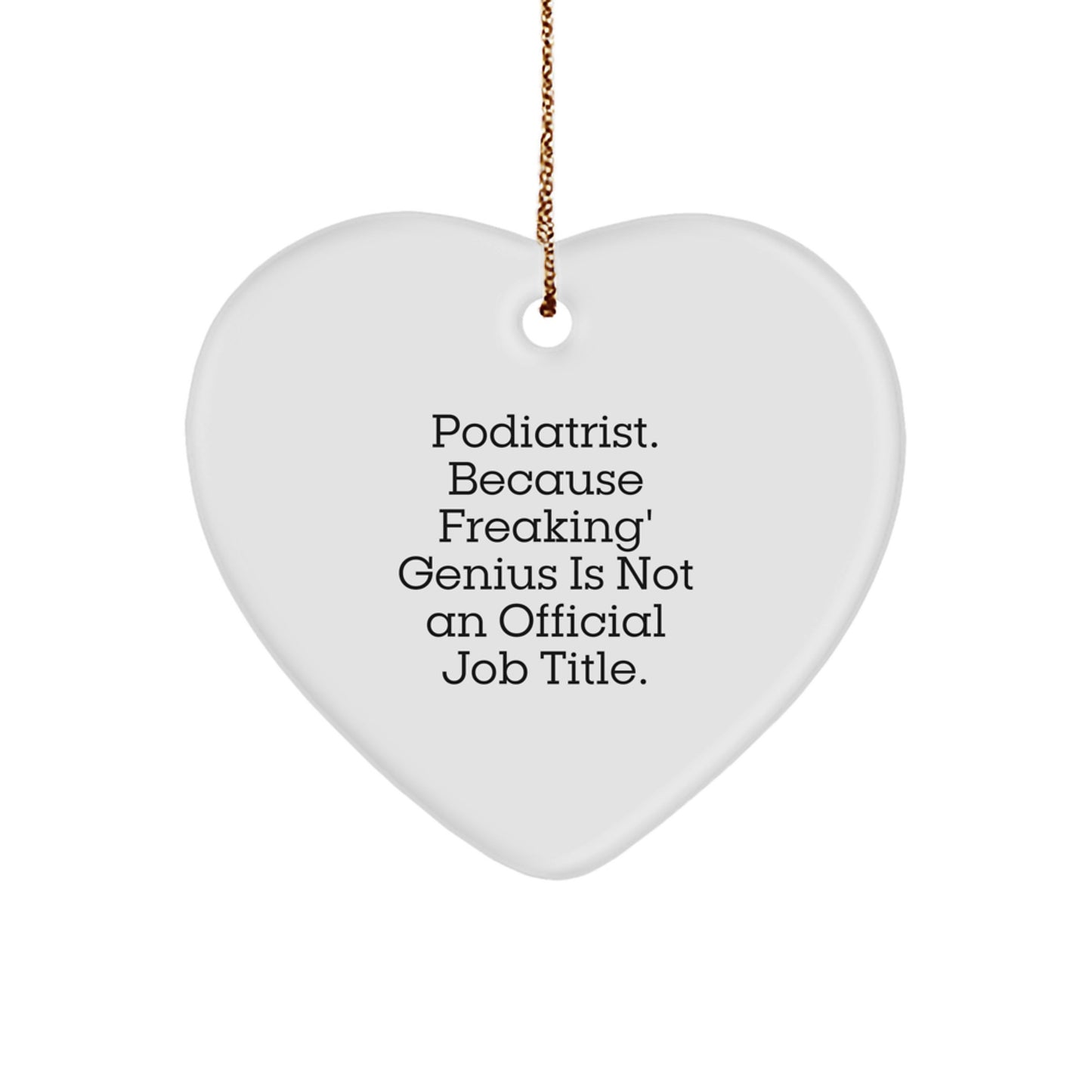 Funny Podiatrist Heart Ornament Gifts for Podiatrist Men and Women Friends - 'Podiatrist. Because Freaking' genius Is Not An Official Job Title.' - Image 1