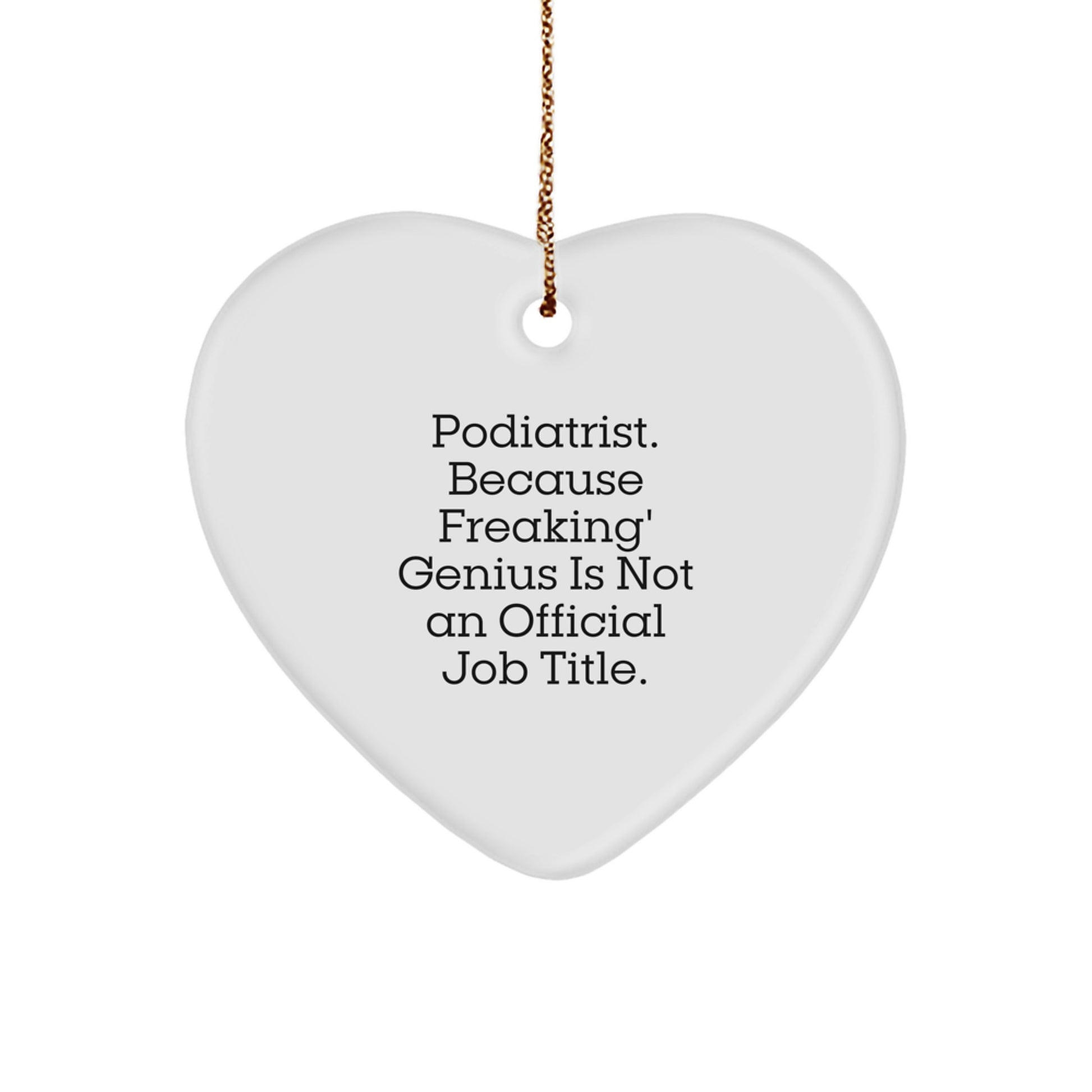 Funny Podiatrist Heart Ornament Gifts for Podiatrist Men and Women Friends - 'Podiatrist. Because Freaking' genius Is Not An Official Job Title.' - Image 1