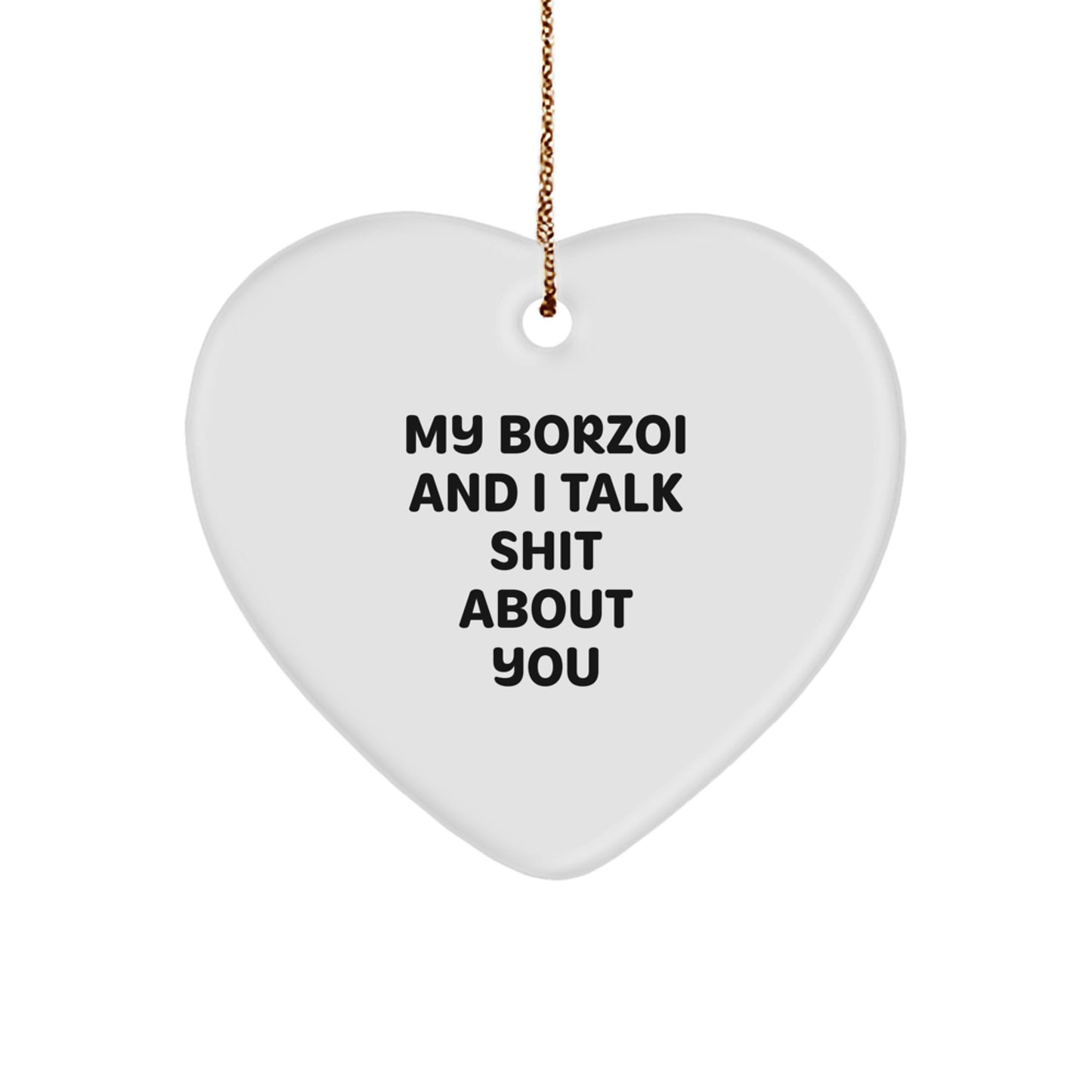 Funny Borzoi Dog Gifts from Friends to Family for Christmas - Heart Ornament with My Borzoi And I Talk Shit About You Quote - Image 1