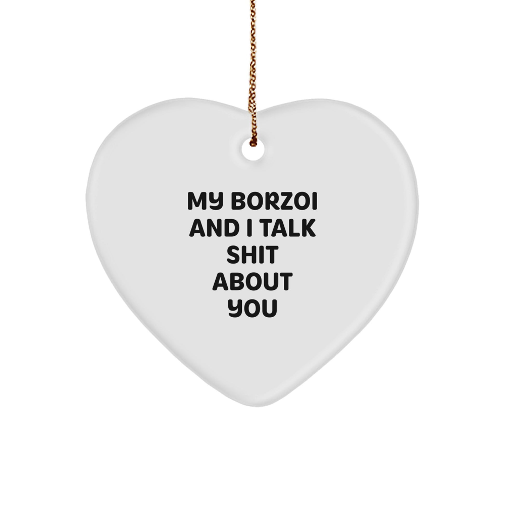 Funny Borzoi Dog Gifts from Friends to Family for Christmas - Heart Ornament with My Borzoi And I Talk Shit About You Quote - Image 1
