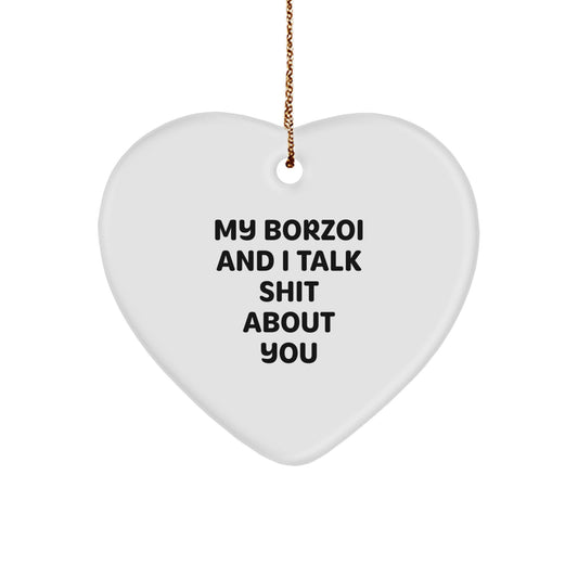 Funny Borzoi Dog Gifts from Friends to Family for Christmas - Heart Ornament with My Borzoi And I Talk Shit About You Quote - Image 1