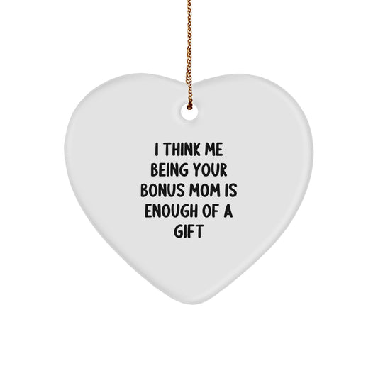 Gifts from Family to Bonus Mom, Funny 'I Think Me Being Your Bonus Mom Is Enough Of A Gift' Heart Ornament, White Heart Shaped Christmas Unique Gifts - Image 1