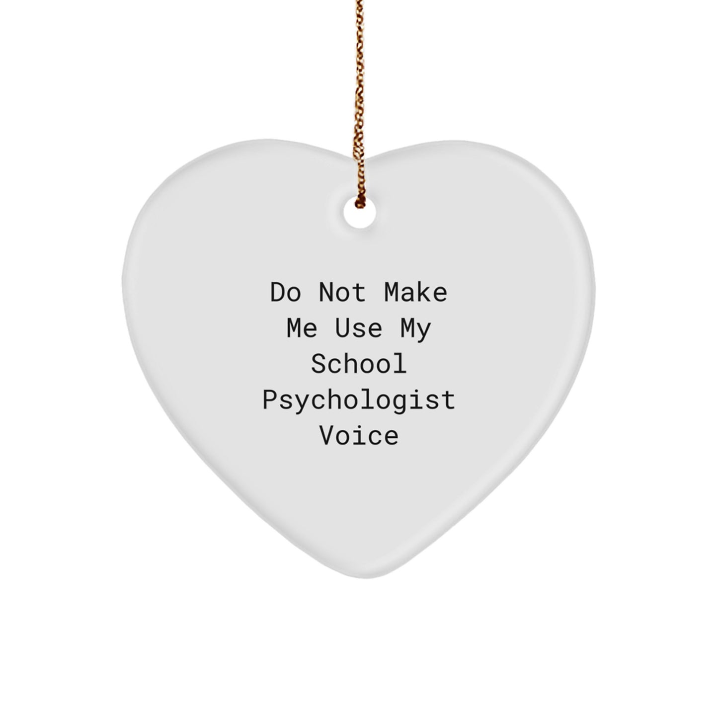 Funny School Psychologist Gifts from Friends and Family for Christmas - Heart Ornament, 'Do Not Make Me Use My School Psychologist Voice' Quote - Image 1