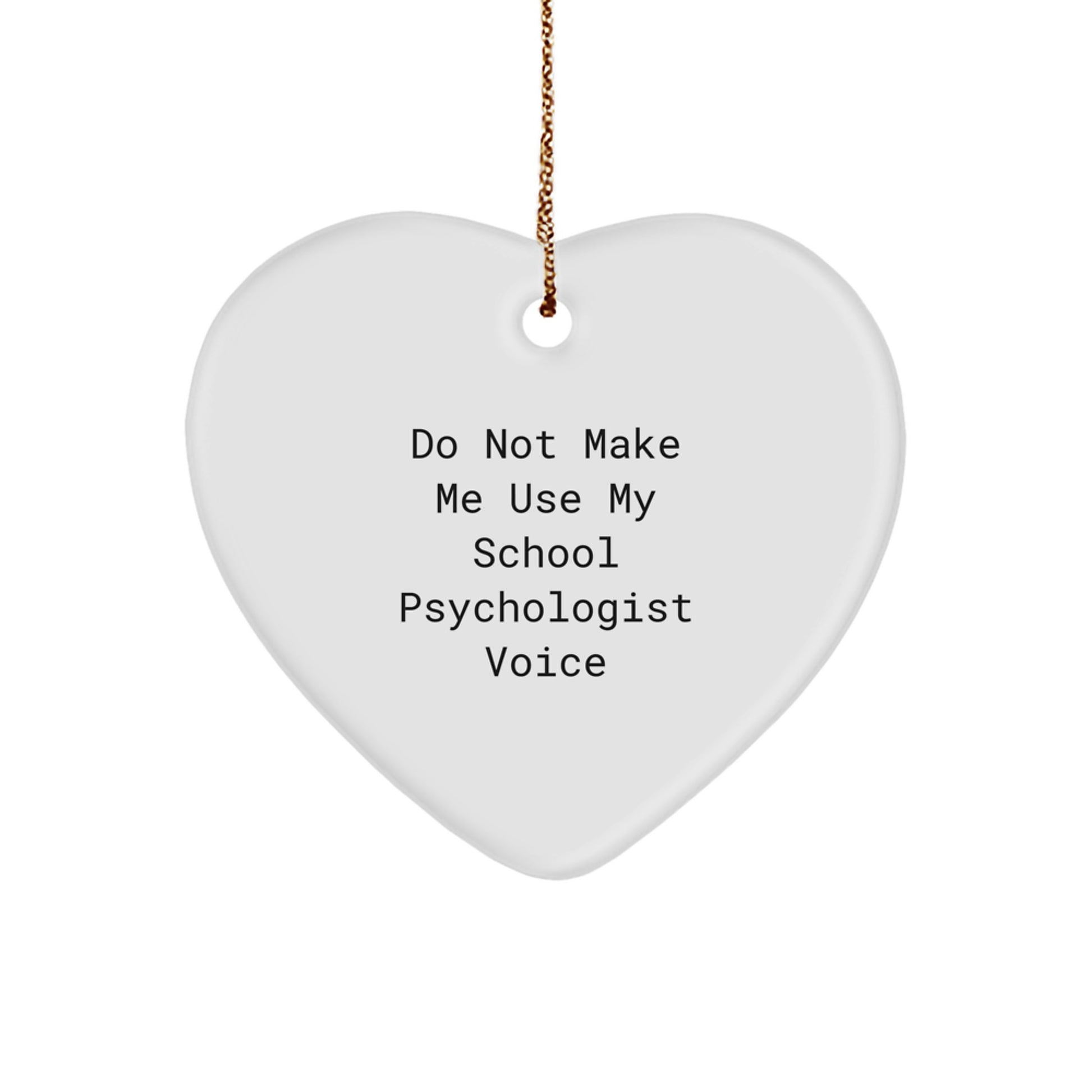 Funny School Psychologist Gifts from Friends and Family for Christmas - Heart Ornament, 'Do Not Make Me Use My School Psychologist Voice' Quote - Image 1