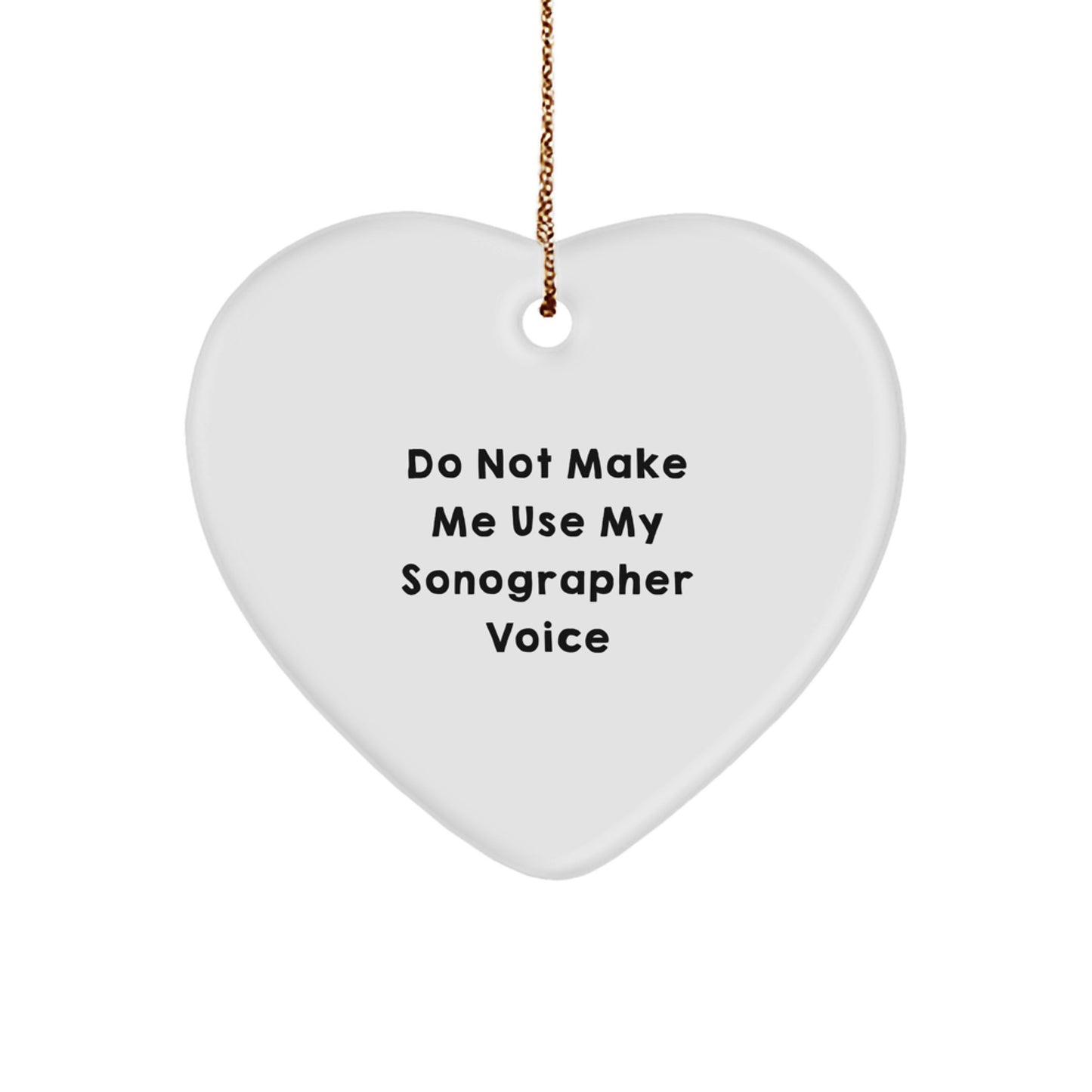 Funny Gifts for Sonographer, Heart Ornament, Do Not Make Me Use My Sonographer Voice, Sonographer Gifts from Men to Women, Christmas Unique Gifts - Image 1