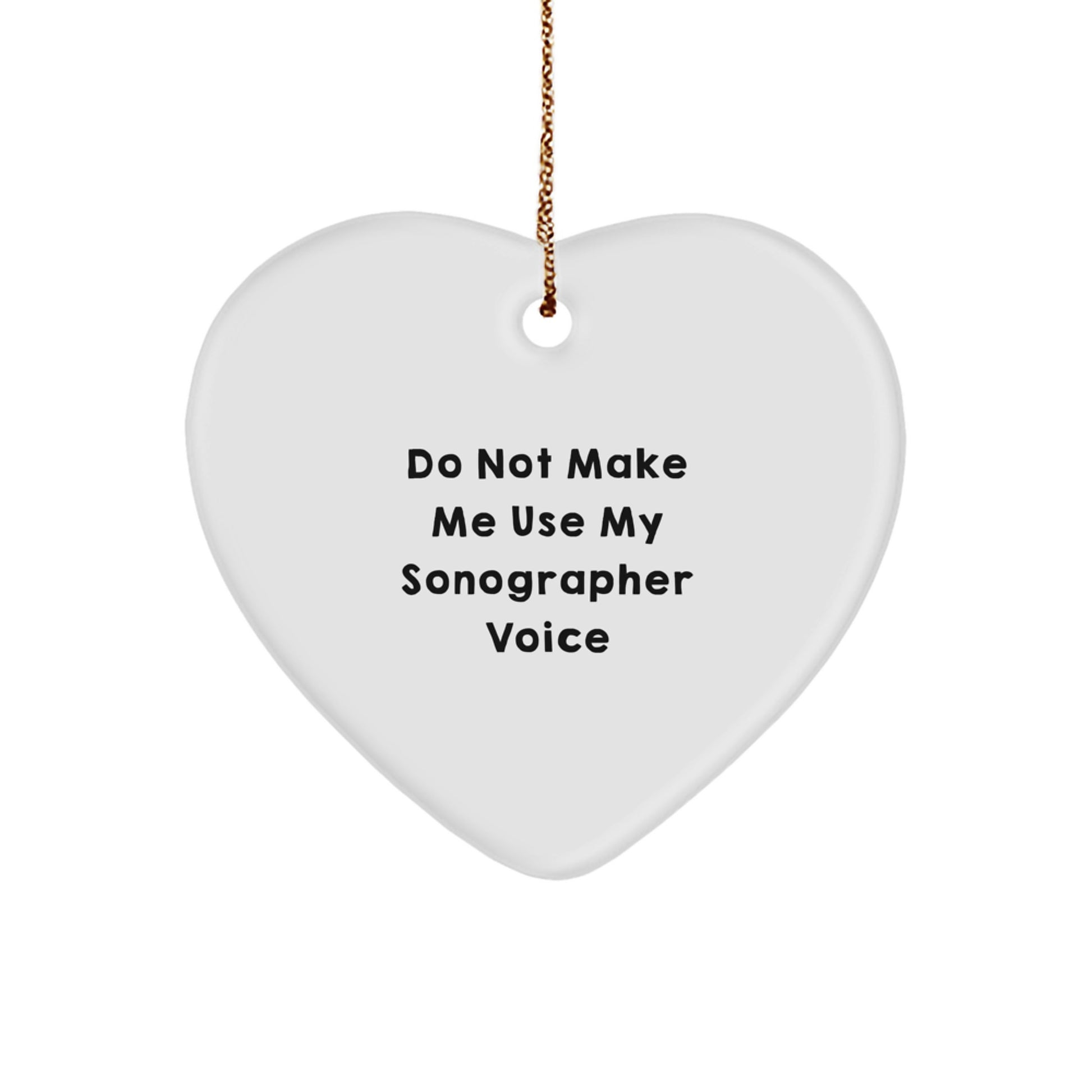 Funny Gifts for Sonographer, Heart Ornament, Do Not Make Me Use My Sonographer Voice, Sonographer Gifts from Men to Women, Christmas Unique Gifts - Image 1