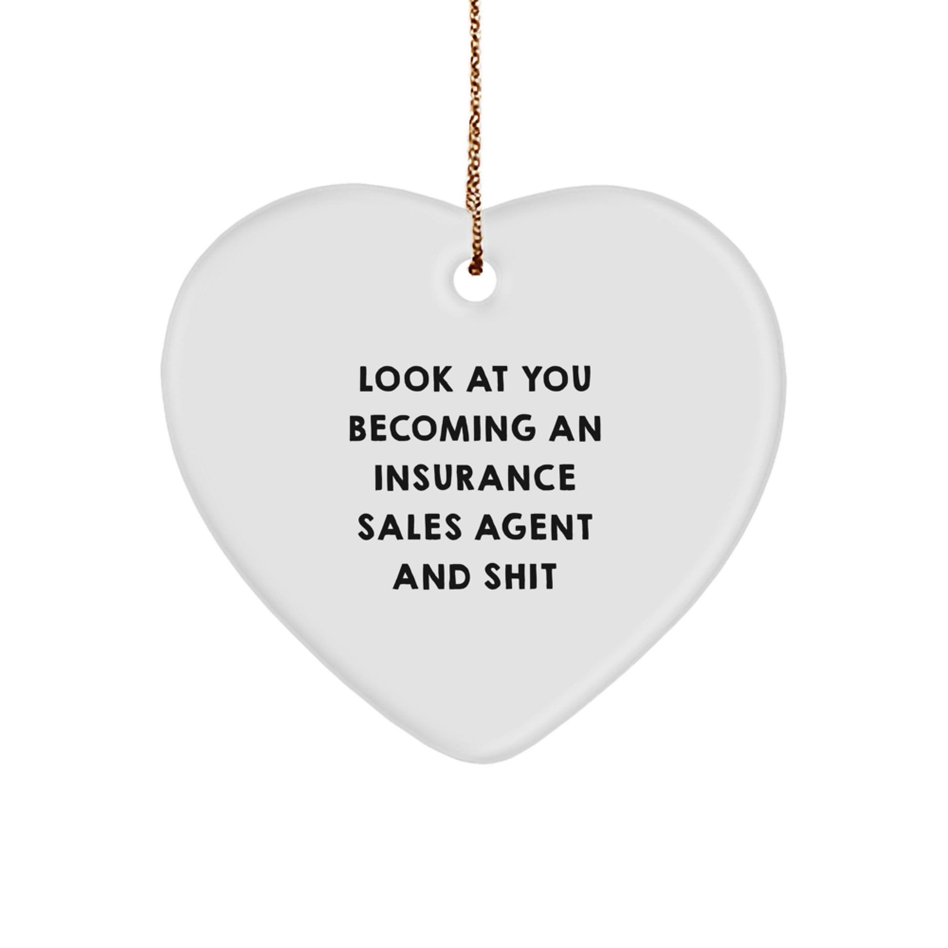 Funny Insurance Sales Agent Gifts from Friends - Heart Ornament, 'Look At You Becoming An Insurance Sales Agent And Shit', Christmas Unique Gifts for Insurance Sales Agent - Image 1