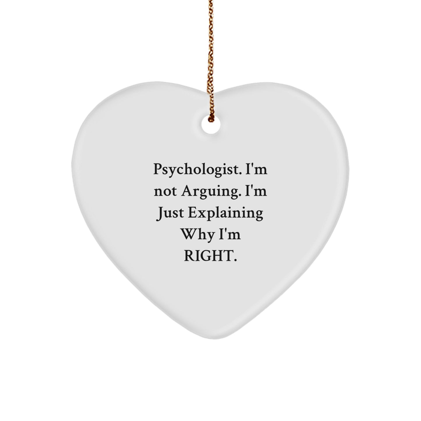 Funny Psychologist Gift, Heart Ornament, Unique Christmas Unique Gifts from Friends for Psychologists, Explaining Why I'm Right - Image 1