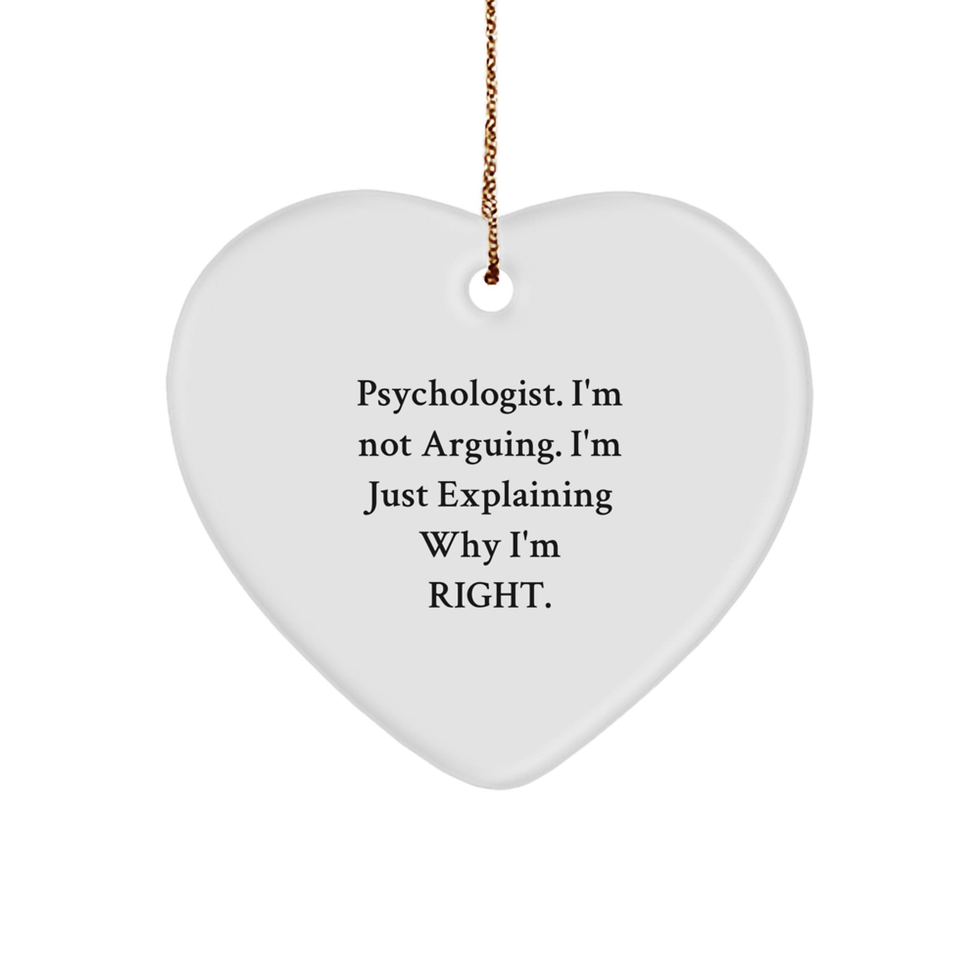 Funny Psychologist Gift, Heart Ornament, Unique Christmas Unique Gifts from Friends for Psychologists, Explaining Why I'm Right - Image 1