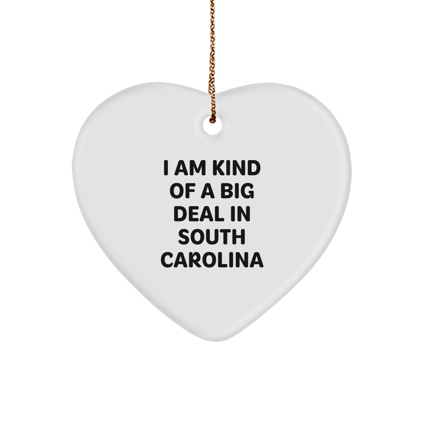 Funny South Carolina Heart Ornament Gifts from Friends and Family for Christmas in SC, Quote: 'I Am Kind Of A Prime Selection In South Carolina' Heart Shaped Decoration - Image 1