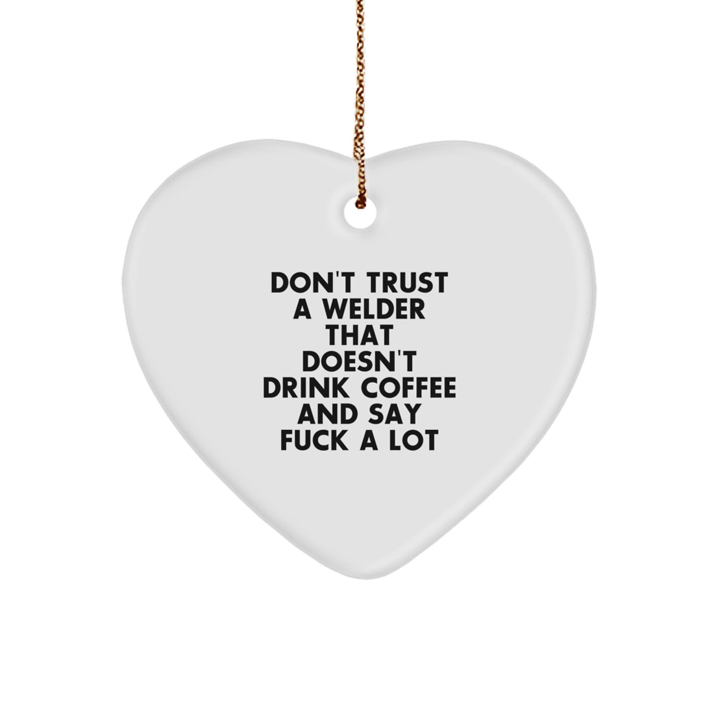 Funny Welder Gifts, Men, Women, Family, Unique Heart Ornaments for Christmas with Funny Quote 'Don't Trust A Welder... - Image 1