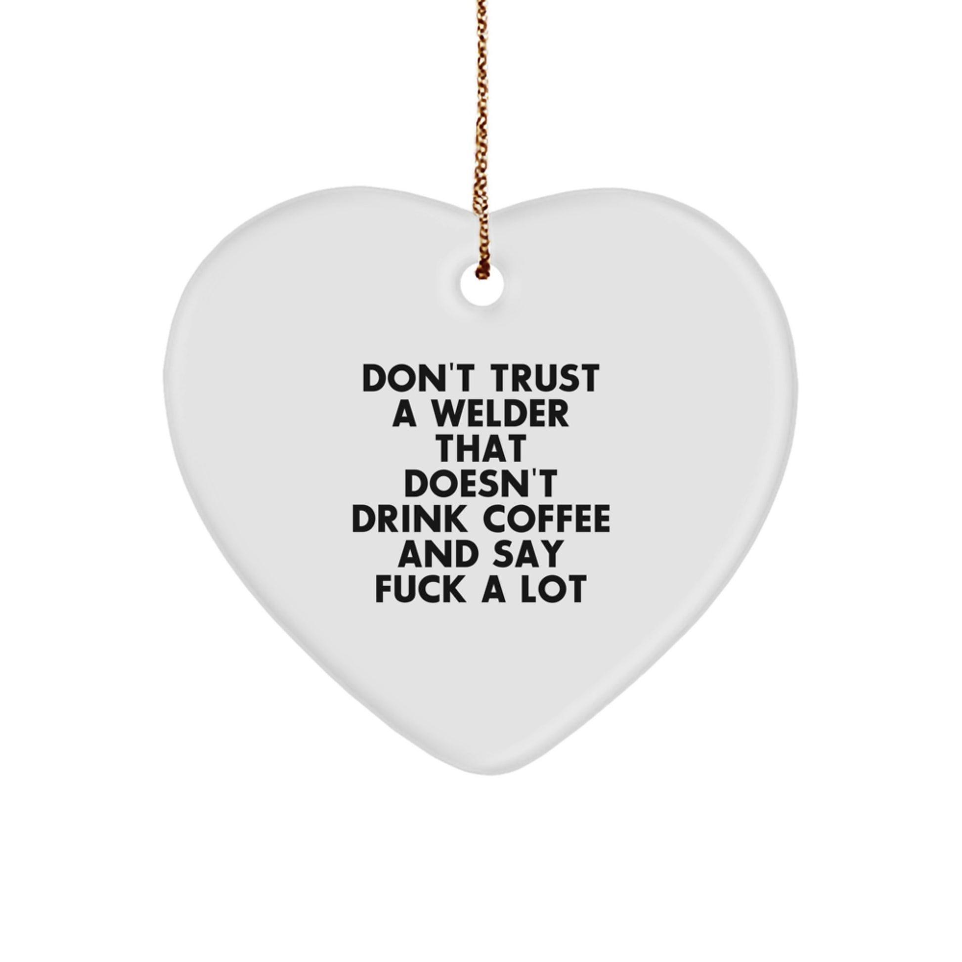 Funny Welder Gifts, Men, Women, Family, Unique Heart Ornaments for Christmas with Funny Quote 'Don't Trust A Welder... - Image 1
