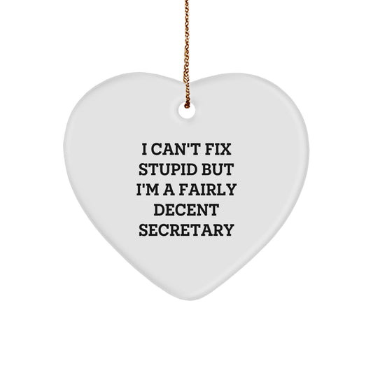 Funny Secretary Heart Ornament, 'I Can't Fix Stupid But I'm A Fairly Decent Secretary' Gifts for Christmas - Image 1