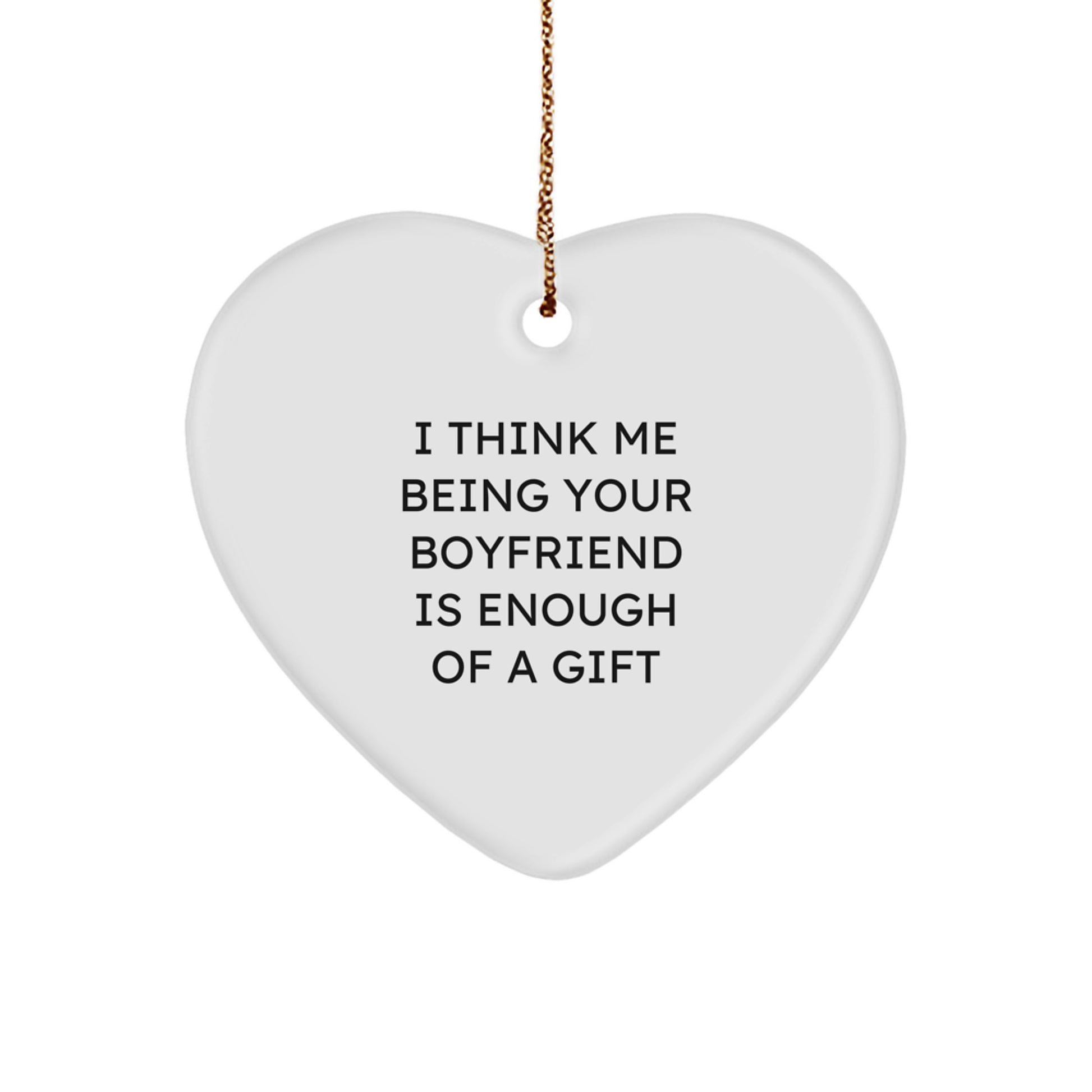 Funny Sweetheart Gifts from You, Heart Ornament for Him, I Think Me Being Your Sweetheart Is Enough Of A Gift Christmas Unique - Image 1