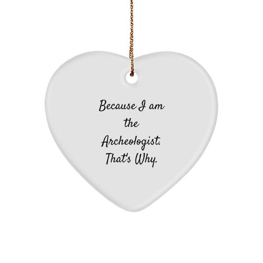 Archeologist Gifts from Friends - Heart Ornament with Funny Quote - Because I Am The Archeologist. That's Why. for Christmas - Image 1