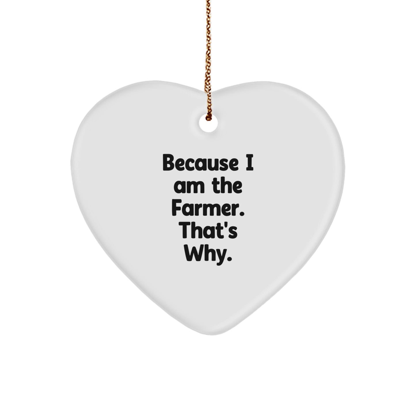 Funny Farmer Heart Ornament Gifts for Men Because I Am The Farmer. That's Why. - Christmas Unique Gifts from Friends and Family - Image 1