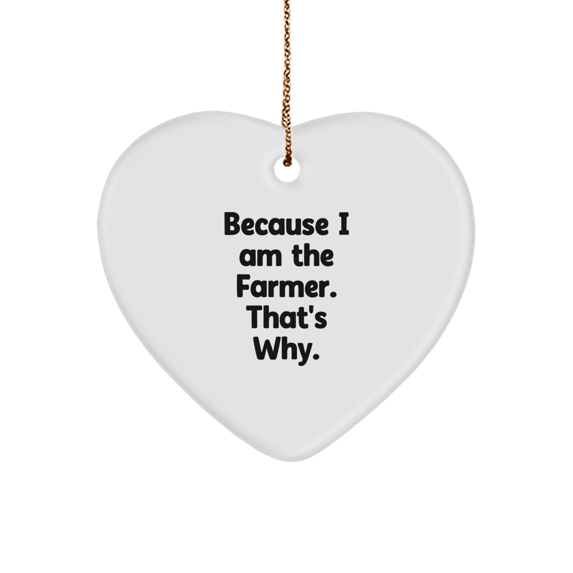 Funny Farmer Heart Ornament Gifts for Men Because I Am The Farmer. That's Why. - Christmas Unique Gifts from Friends and Family - Image 1