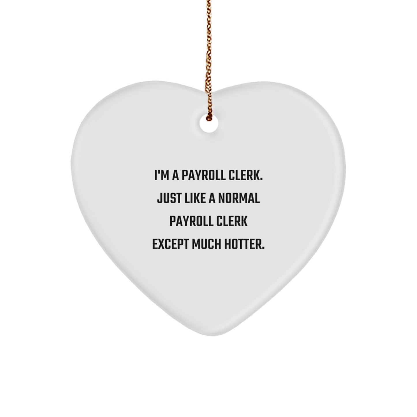 Funny Payroll Clerk Gifts for Men or Women, Christmas Unique Heart Ornament from Friends or Family, I'm A Payroll Clerk Heart Decoration - Image 1