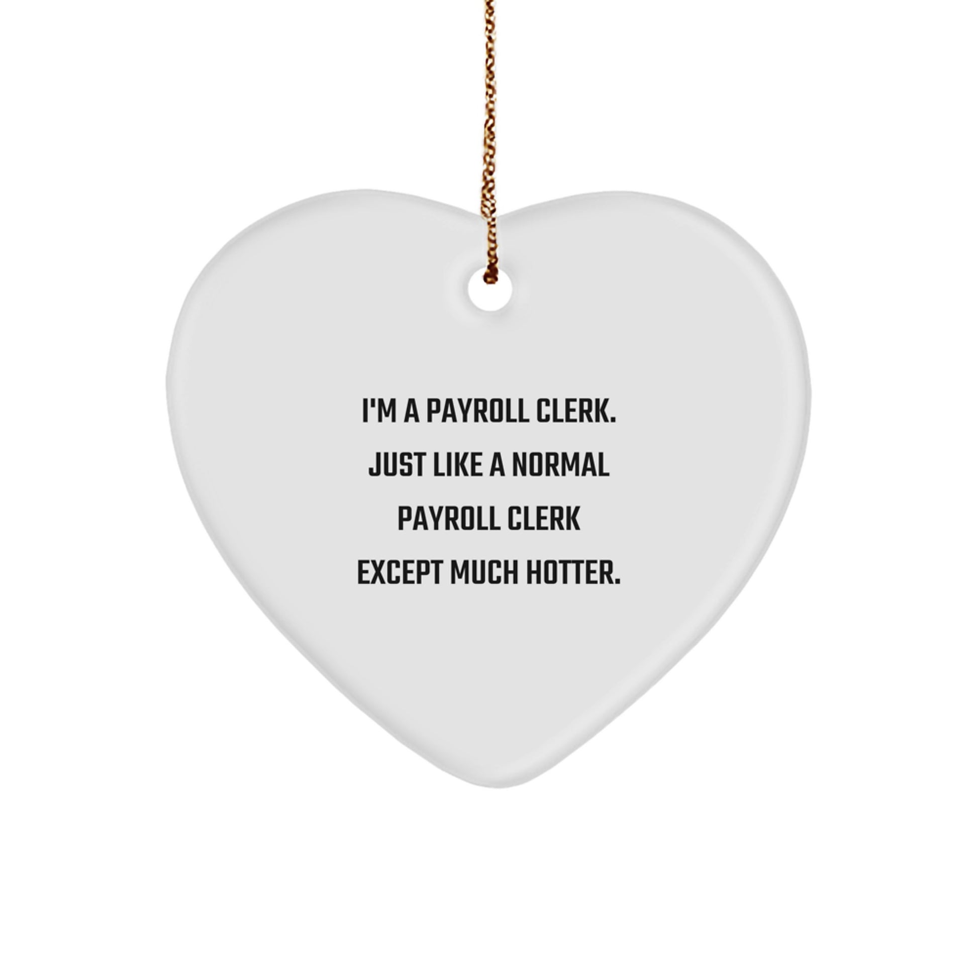 Funny Payroll Clerk Gifts for Men or Women, Christmas Unique Heart Ornament from Friends or Family, I'm A Payroll Clerk Heart Decoration - Image 1