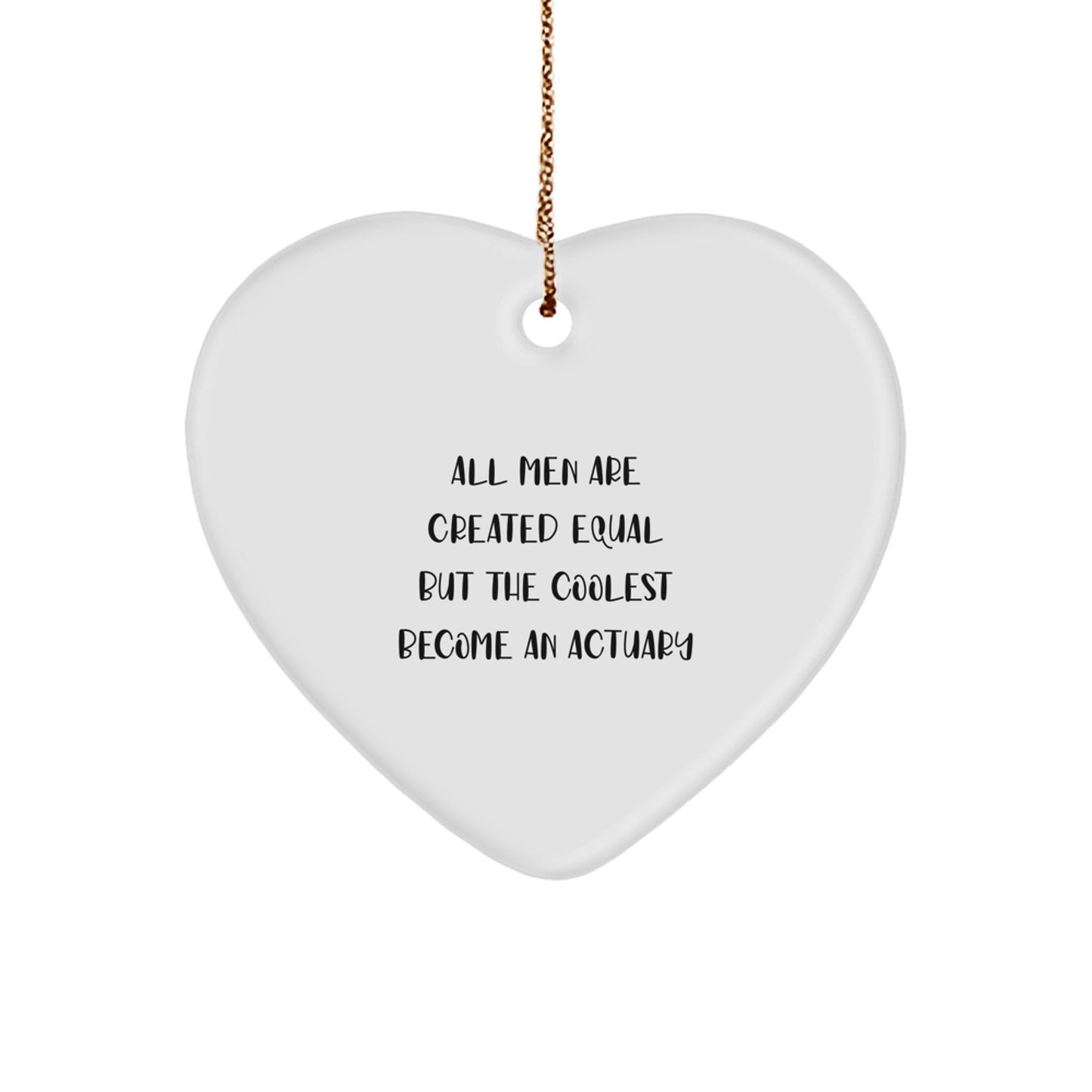 Funny Actuary Gifts for Actuary Men - Heart Ornament - Christmas Unique Gifts from Friends and Family - 'All Men Are Created Equal' - Image 1