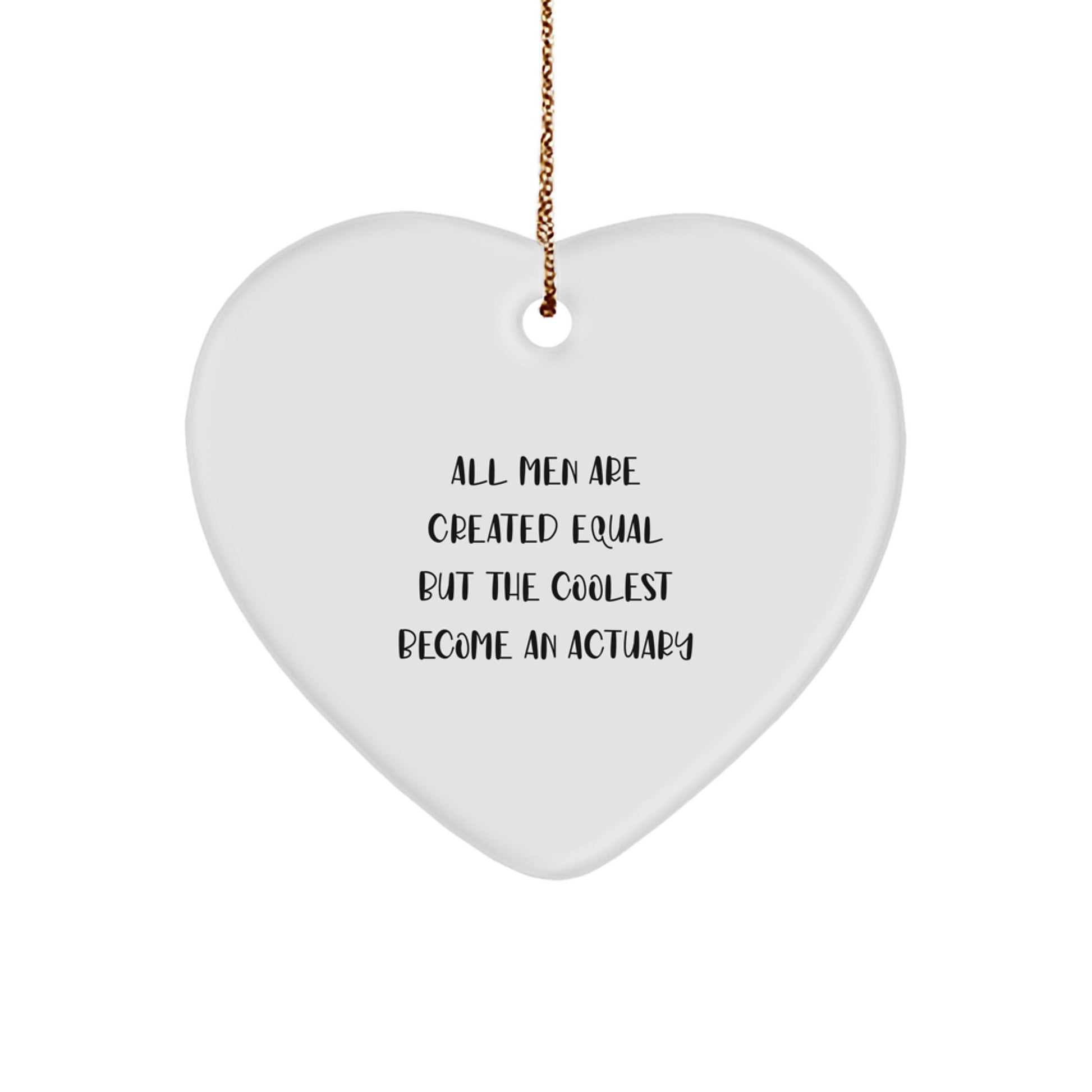 Funny Actuary Gifts for Actuary Men - Heart Ornament - Christmas Unique Gifts from Friends and Family - 'All Men Are Created Equal' - Image 1