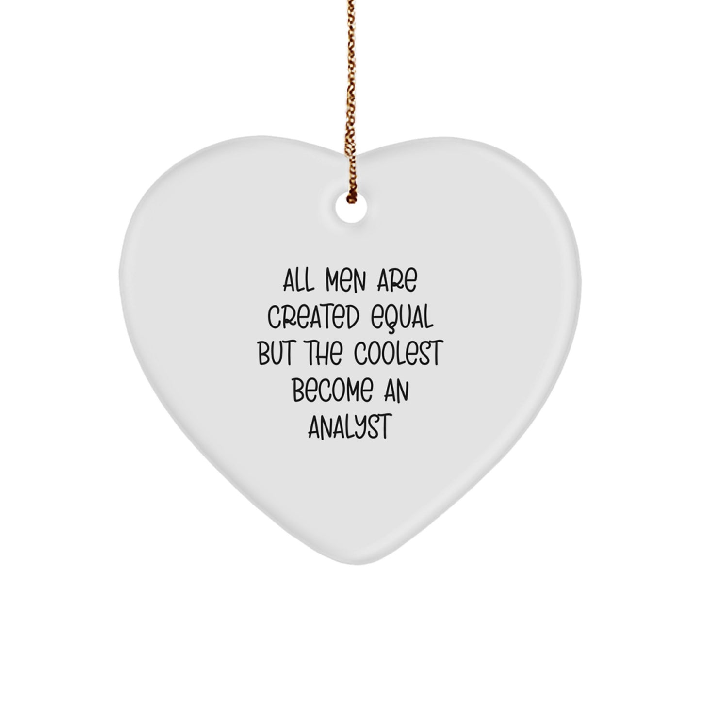 Funny Heart Ornament, Gifts from Men, for Analyst, Christmas Unique Gifts, All Men Are Created Equal But The Coolest Become An Analyst - Image 1