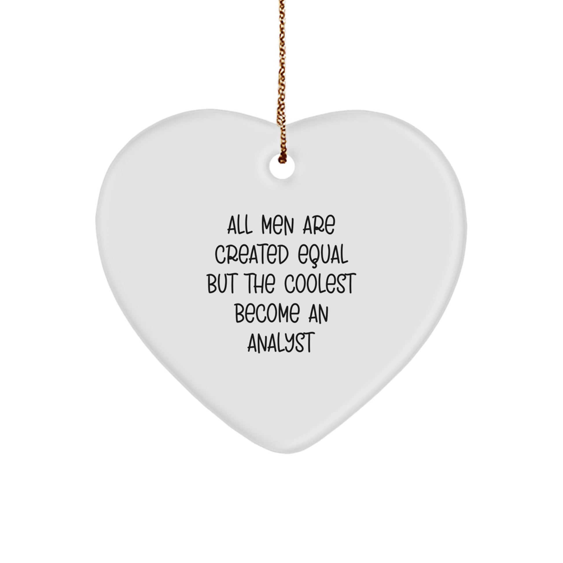 Funny Heart Ornament, Gifts from Men, for Analyst, Christmas Unique Gifts, All Men Are Created Equal But The Coolest Become An Analyst - Image 1