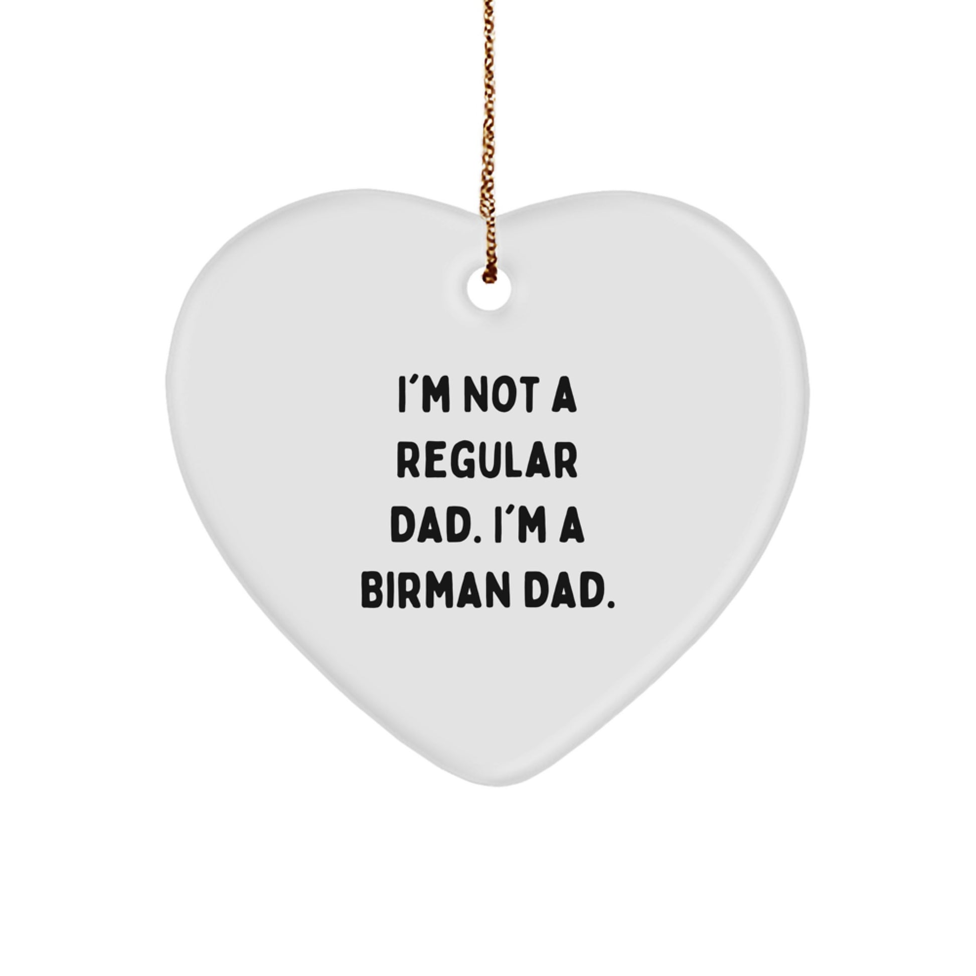 Funny Birman Cat Gifts from Dad for Christmas Unique Gifts - I'm Not A Regular Dad. I'm A Birman Dad. Heart Ornament - Image 1