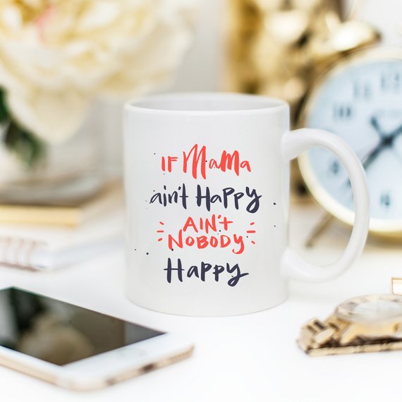 If Mama Ain't Happy, Ain't Nobody Happy Coffee Mug
