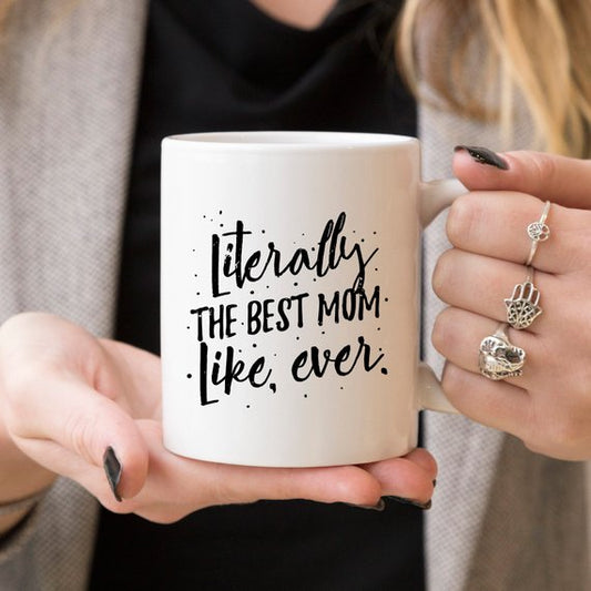 Literally The Best Mom Like Ever Mug