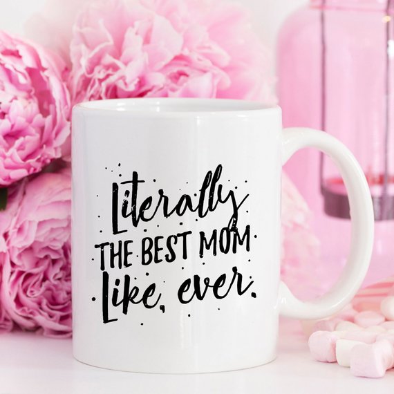 Literally The Best Mom Like Ever Mug