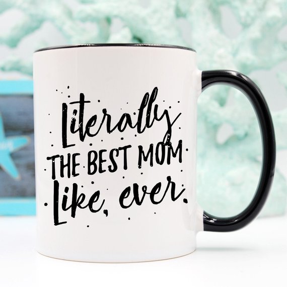 Literally The Best Mom Like Ever Mug