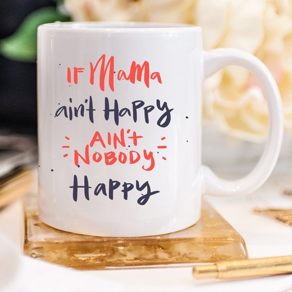If Mama Ain't Happy, Ain't Nobody Happy Coffee Mug