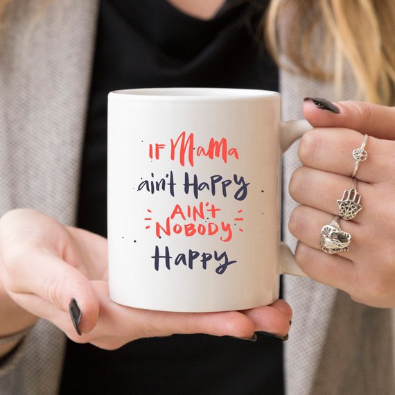 If Mama Ain't Happy, Ain't Nobody Happy Coffee Mug