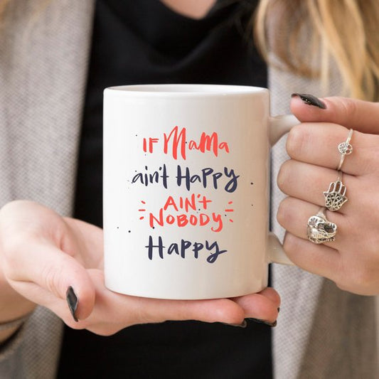 If Mama Ain't Happy, Ain't Nobody Happy Coffee Mug