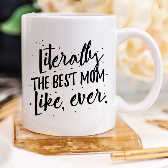 Literally The Best Mom Like Ever Mug