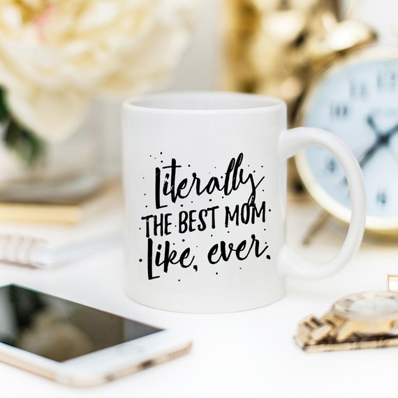 Literally The Best Mom Like Ever Mug