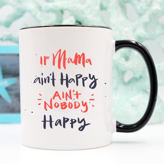 If Mama Ain't Happy, Ain't Nobody Happy Coffee Mug