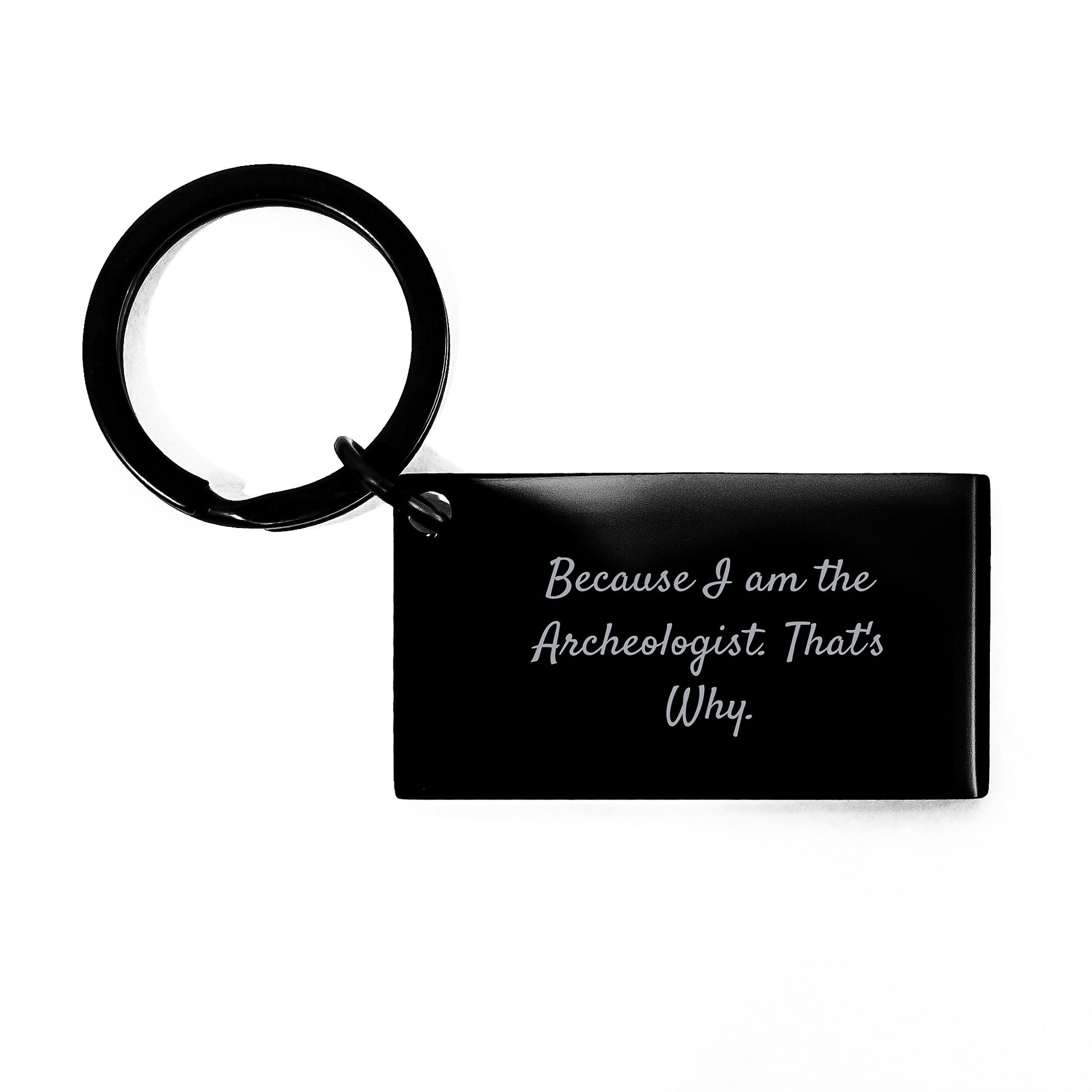 Archeologist Keychain Gift from Friends for Birthday, Because I Am The Archeologist. That's Why., Funny Quote, Black Stainless Steel, 1.57 x 0.87 inches - Image 1