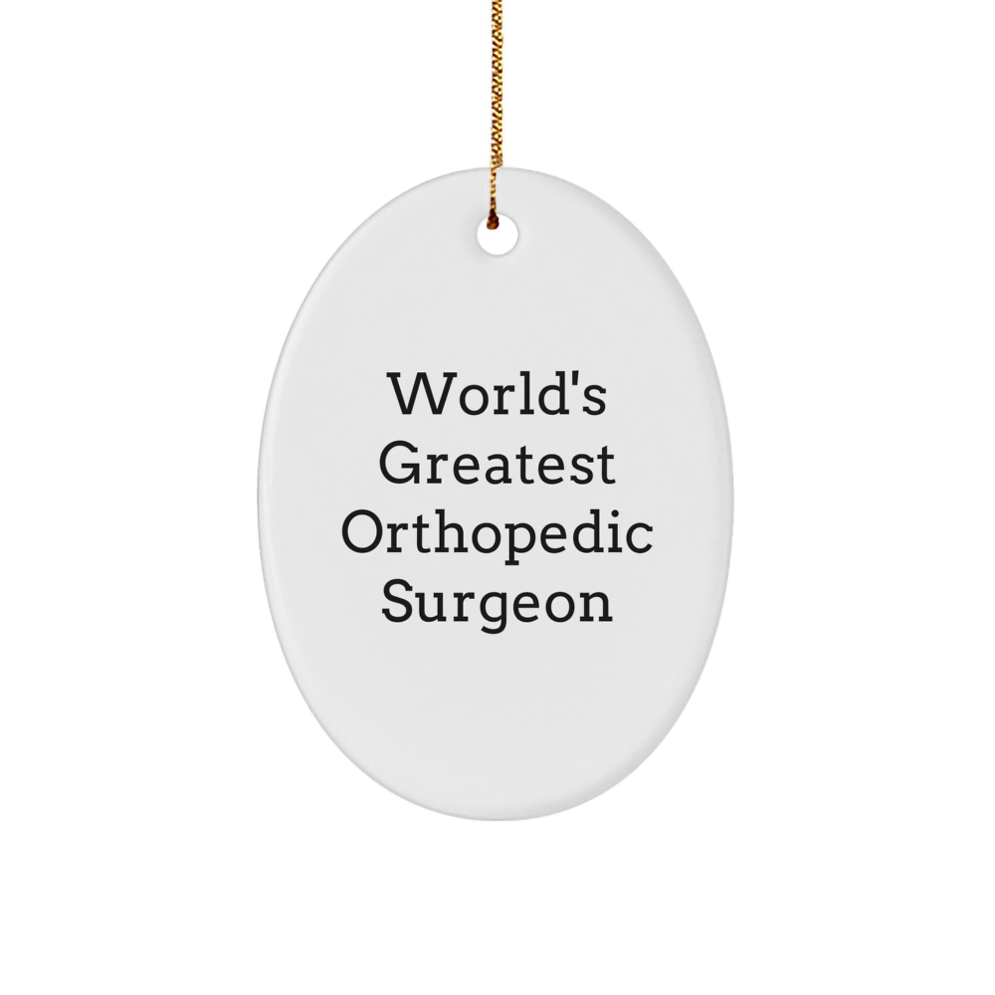 Funny Orthopedic Surgeon Gifts, Christmas Unique Oval Ornaments for Men, World's Greatest Orthopedic Surgeon Quote, Gifts from Friends, Family, Coworkers - Image 1