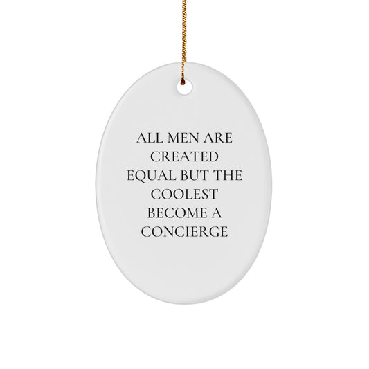 Concierge Oval Ornament Gifts from Men for Christmas Unique Decorations - 'All Men Are Created Equal But The Coolest Become A Concierge' - Image 1