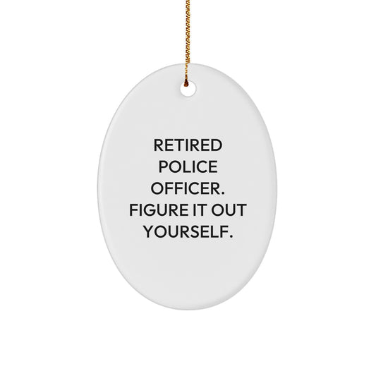 Police Officer Gifts from Men - 'Retired Police Officer. Figure It Out Yourself.' Oval Ornament, White, Christmas Unique Presents - Image 1