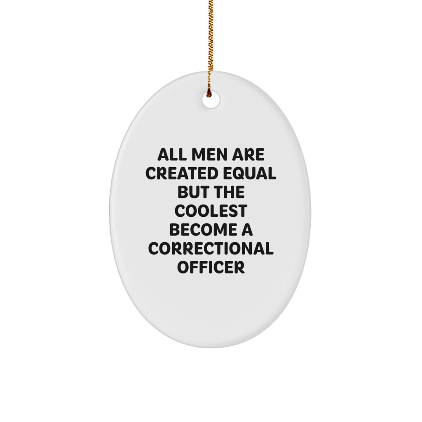 Funny Correctional Officer Gifts, Oval Ornament 'All Men Are Created Equal But The Coolest Become A Correctional Officer', Christmas Unique Gifts from Men to Correctional Officer - Image 1